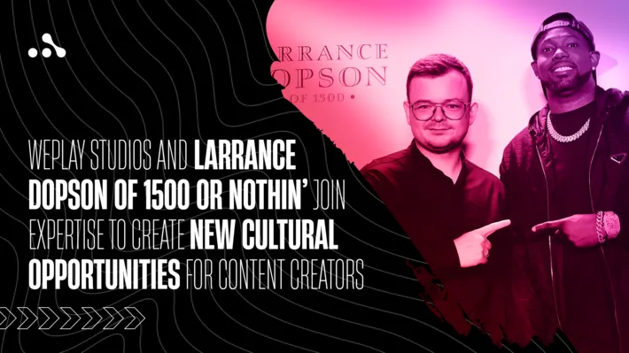 WePlay Studios and Larrance Dopson of 1500 or Nothin’ join expertise to create cultural opportunities for content creators. Visual: WePlay Studios